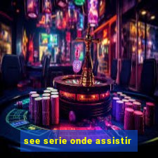 see serie onde assistir